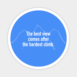The Best View Comes After the Hardest Climb Magnet